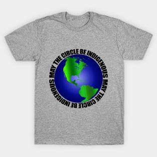 May the Circle Be Indigenous T-Shirt